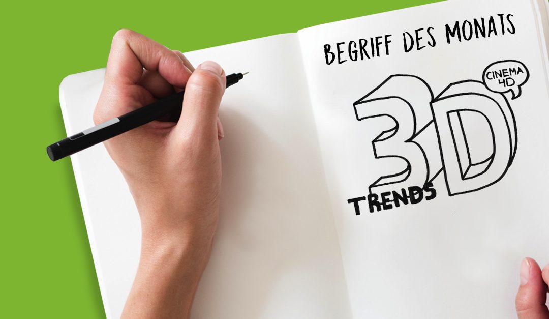 Begriff des Monats März: 3D Trends