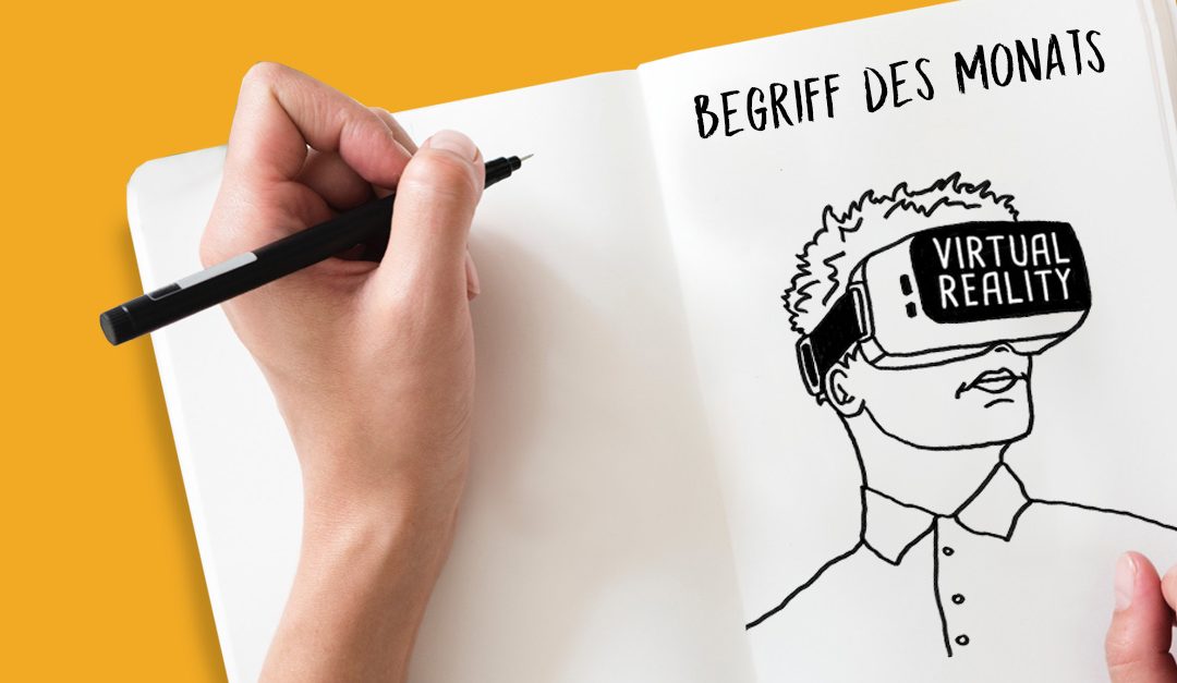 Begriff des Monats Juni: Virtual & Augmented Reality