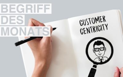 Begriff des Monats August: Customer Centricity