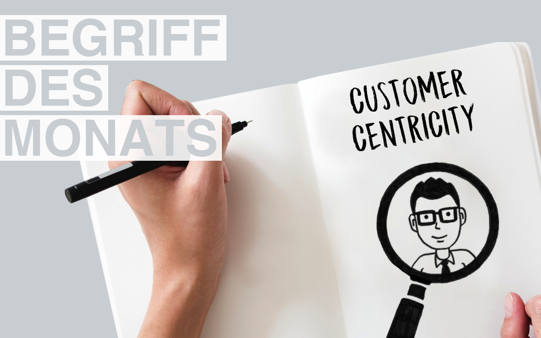 Begriff des Monats August: Customer Centricity